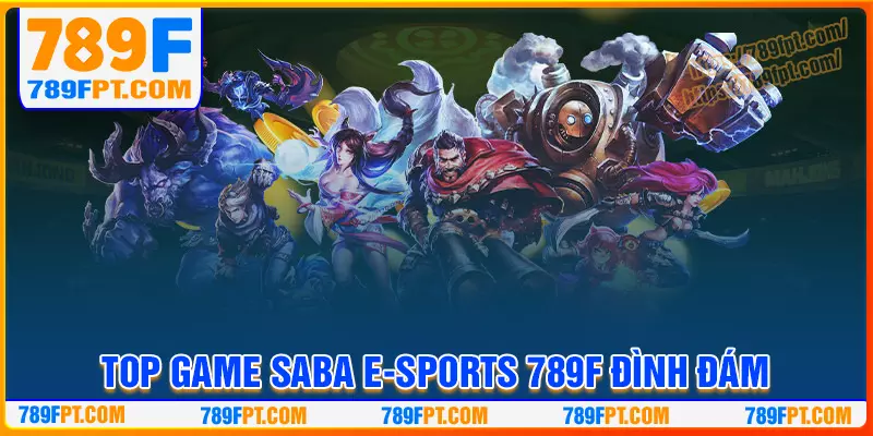Những tựa game đình đám nhất tại SABA E-sports 789F Những tựa game đình đám nhất tại SABA E-sports 789F