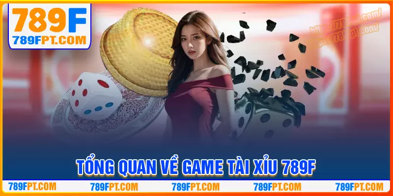 Tổng quan chung game tài xỉu 789F Tổng quan chung game tài xỉu 789F
