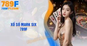 Xổ số Mark Six 789F - Cơ hội đầu tư săn lời cực khủng